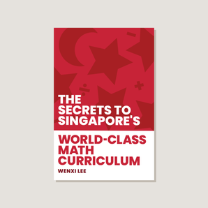 The Secrets to Singapore's World-class Math Curriculum